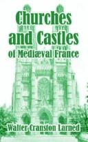 Cover of: Churches and Castles of Medieval France | Walter Cranston Larned