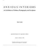 Cover of: Anxious interiors: an exhibition of tableau photography and sculpture, Laguna Beach Museum of Art, Laguna Beach, California, January 6-February 19, 1984