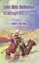 Cover of: Even Unto Bethlehem: The Story Of Christmas