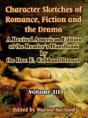 Cover of: Character Sketches Of Romance, Fiction And The Drama by Ebenezer Cobham Brewer