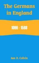 Cover of: The Germans In England 1066-1598 by Ian D. Colvin, Ian D. Colvin