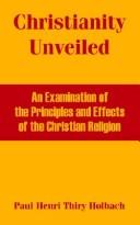Cover of: Christianity Unveiled: An Examination Of The Principles And Effects Of The Christian Religion