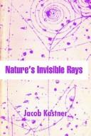 Cover of: Nature's Invisible Rays by Jacob Kastner