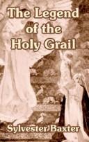 Cover of: The Legend of the Holy Grail by Sylvester Baxter