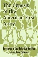 Cover of: The Genesis of the American First Army | Army War College