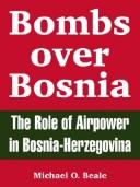 Cover of: Bombs Over Bosnia: The Role Of Airpower In Bosnia-herzegovina