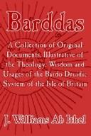 Cover of: Barddas; A Collection of Original Documents, Illustrative of the Theology, Wisdom, and Usages of the Bardo-Druidic System of the of Britain by J. Williams Ab Ithel
