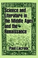 Cover of: Science and Literature in the Middle Ages and the Renaissance by Paul Lacroix