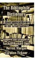 Cover of: The Bibliophile Dictionary: A Biographical Record of the Great Authors