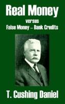 Cover of: Real Money Versus False Money - Bank Credits by Cushing T. Daniel