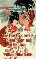 Cover of: The Fire-Fly's Lovers and Other Fairy Tales of Old Japan by William Elliot Griffis, William Elliot Griffis