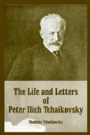 Cover of: The Life And Letters Of Peter Ilich Tchaikovsky by Modest Ilʹich Chaĭkovskiĭ