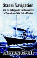 Steam navigation and its relation to the commerce of Canada and the United States by James Croil