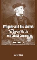 Cover of: Wagner And His Works by Henry Theophilus Finck