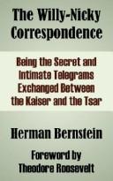 Cover of: The Willy-Nicky Correspondence: Being the Secret and Intimate Telegrams Exchanged Between the Kaiser and the Tsar
