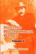 Cover of: Selected Philosophical Works, Vol. 5 by Georgiĭ Valentinovich Plekhanov