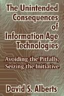 Cover of: The Unintended Consequences of Information Age Technologies: Avoiding the Pitfalls, Seizing the Initiative