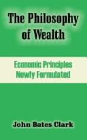Philosophy of Wealth by John Bates Clark