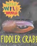 Cover of: Wild Wild World - Fiddler Crabs (Wild Wild World) | Tanya Stone