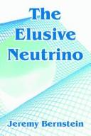 Cover of: The Elusive Neutrino by Jeremy Bernstein