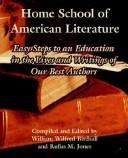 Cover of: Home School Of American Literature: Easy Steps To An Education In The Lives And Writings Of Our Best Authors