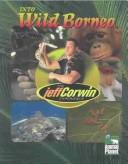 Cover of: Into Wild Borneo (The Jeff Corwin Experience) by 