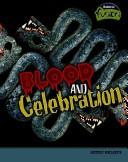 Cover of: Blood and Celebration: Aztec Beliefs (Raintree Fusion: World History)