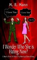 Cover of: I Wonder Who She Is Hating Now: A Man's Point of View of a Marriage Gone Wrong