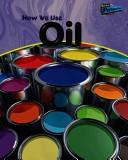 Cover of: How We Use Oil (Using Materials) by Chris Oxlade