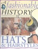 Cover of: A Fashionable History of Hats & Hairstyles (Fashionable History of Costume)