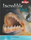 Cover of: Incredible Fish (Incredible Creatures) by John Townsend