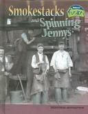Cover of: Smokestacks And Spinning Jennys: Industrial Revolution (American History Through Primary Sources)