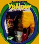 Cover of: Yellow With Other Colors (Parker, Victoria. Mixing Colors.)