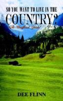 Cover of: SO YOU WANT TO LIVE IN THE COUNTRY?: (An Unofficial Guide)