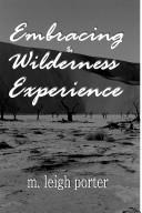 Cover of: Embracing the Wilderness Experience | M., Leigh Porter