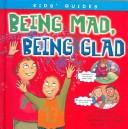 Cover of: Being Mad, Being Glad (Kids' Guides)