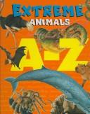 Cover of: Extreme animals A-Z