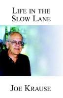 Cover of: My Life in the Slow Lane by Joe Krause