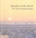 Cover of: Afterglow in the desert: the art of Fernand Lungren