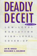 Cover of: Deadly Deceit: Low-Level Radiation High-Level Cover-Up