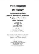 Cover of: The Bronx in Print: An Annotated Catalogue of Books, Dissertations, Pamphlets, Scripts and Manuscripts About the Bronx