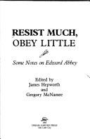 Cover of: Resist much, obey little: some notes on Edward Abbey