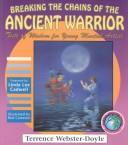 Cover of: Breaking the chains of the ancient warrior: tests of wisdom for young martial artists
