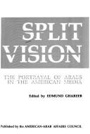 Cover of: Split vision: the portrayal of Arabs in the American media