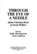 Cover of: Through the eye of a needle: Judeo-Christian roots of social welfare