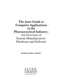The Aster Guide to Computer Applications in the Pharmaceutical Industry by David J. Fraade