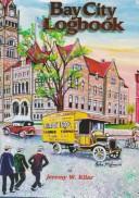 Cover of: Bay City Logbook: An Illustrated History