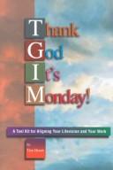 Cover of: Thank God It's Monday!: A Tool Kit for Aligning Your Lifevision and Your Work