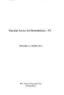 Cover of: Vascular Access for Hemodialysis VI by Mitchell L. Henry, Mitchell L., M.D. Henry