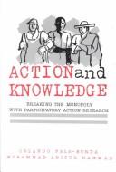 Cover of: Action and Knowledge: Breaking the Monopoly With Participatory Action-Research